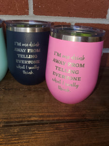 One Drink Away Wine Tumbler