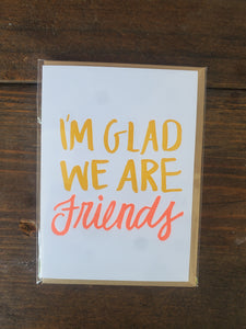I'm Gald We Are Friends Card