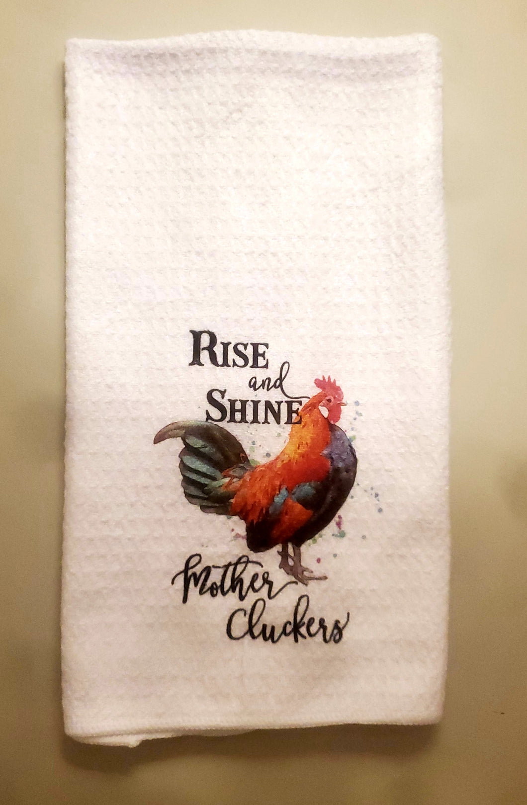 Rise and Shine Mother Cluckers Towel