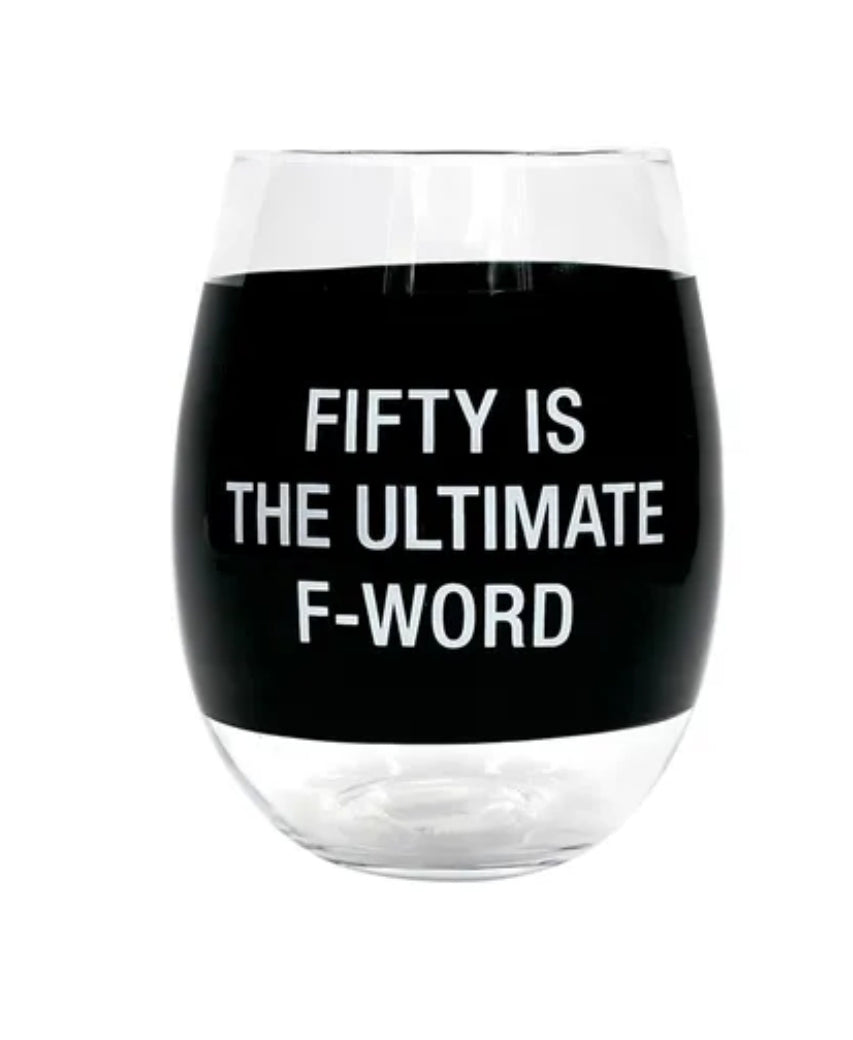 Fifty is the Ultimate F Word Wine Glass