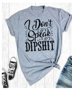 I Don't Speak Dipshit T-shirt