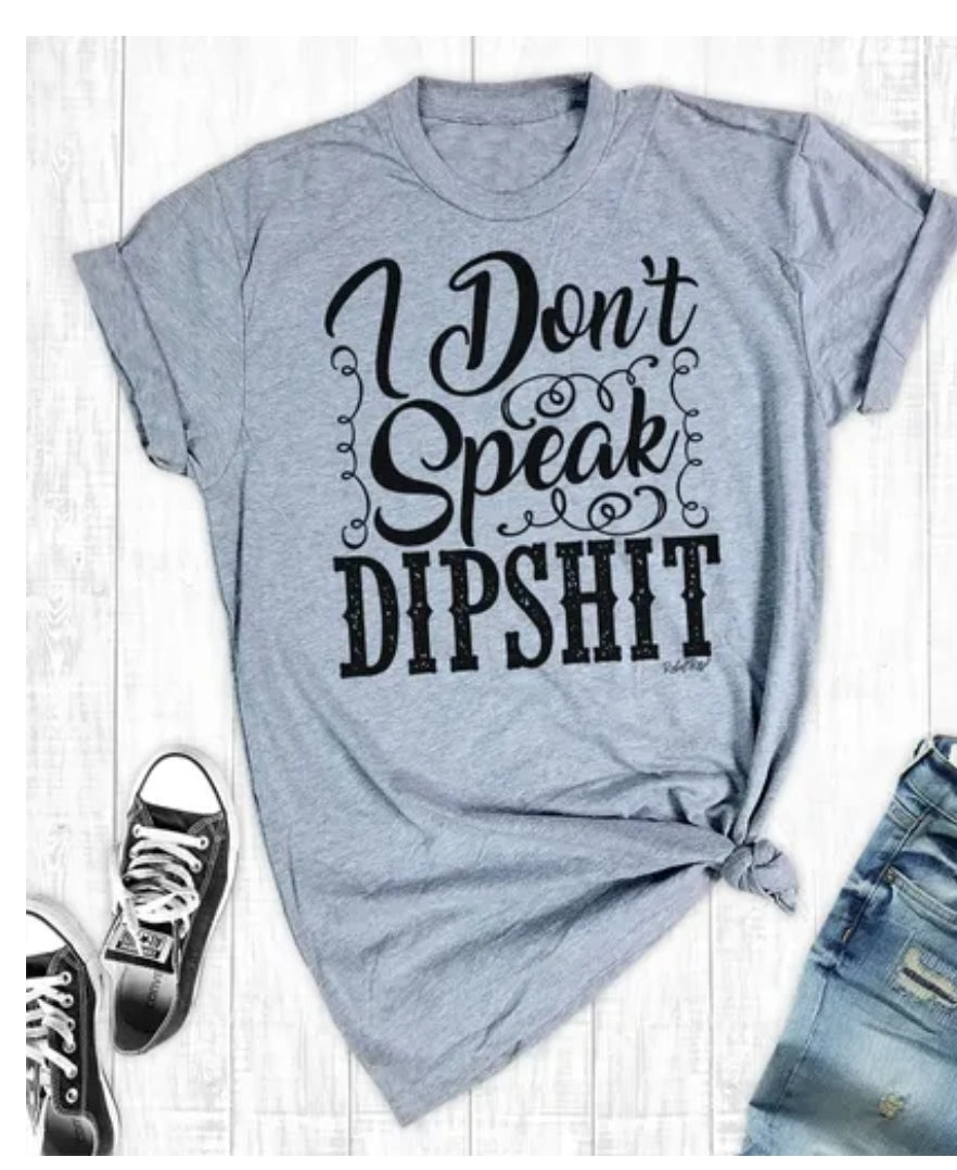 I Don't Speak Dipshit T-shirt